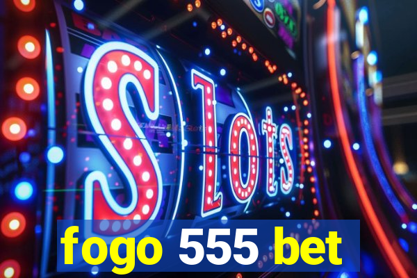 fogo 555 bet